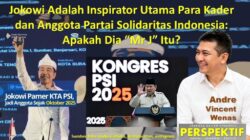 Jokowi adalah Inspirator Utama Para Kader dan Anggota Partai Solidaritas Indonesia: Apakah Dia “Mr J” Itu?
