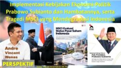 Kebijakan Ekonomi-Politik Prabowo Subianto dan Hambatannya, dan Tragedi MSCI yang Mendegradasi Indonesia